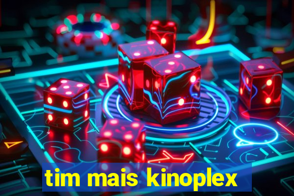 tim mais kinoplex